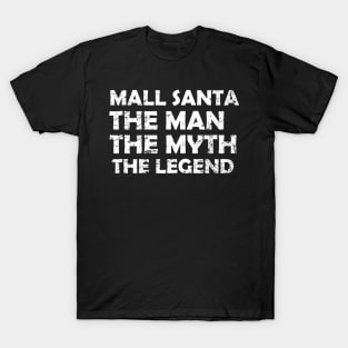 Mall Santa, Man, Myth, Legend T-Shirt